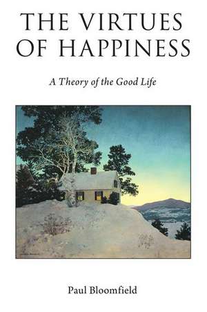 The Virtues of Happiness: A Theory of the Good Life de Paul Bloomfield