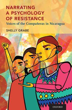 Narrating a Psychology of Resistance: Voices of the Compañeras in Nicaragua de Shelly Grabe