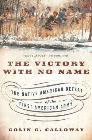 The Victory with No Name: The Native American Defeat of the First American Army de Colin G. Calloway