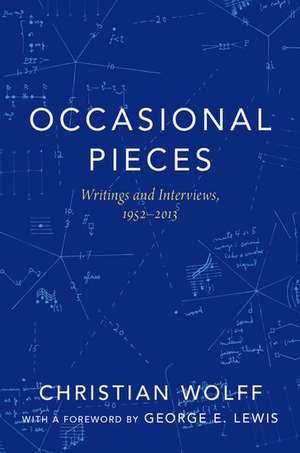 Occasional Pieces: Writings and Interviews, 1952-2013 de Christian Wolff