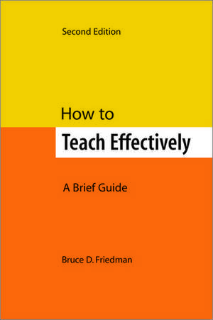 How to Teach Effectively, Second Edition: A Brief Guide de Bruce D. Friedman