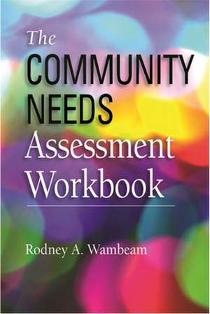 Community Needs Assessment Workbook de Rodney A. Wambeam