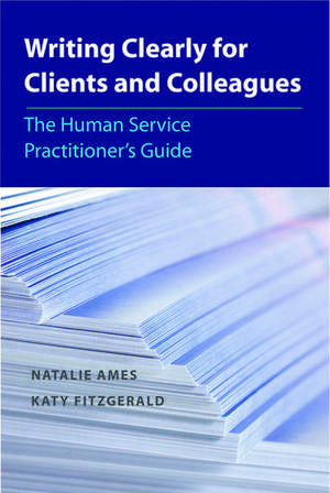 Writing Clearly for Clients and Colleagues: The Human Service Practitioner´s Guide de Natalie Ames