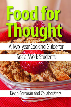 Food for Thought: A Two-year Cooking Guide for Social Work Students de Kevin Corcoran