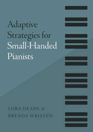 Adaptive Strategies for Small-Handed Pianists de Lora Deahl