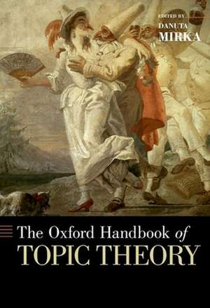 The Oxford Handbook of Topic Theory de Danuta Mirka