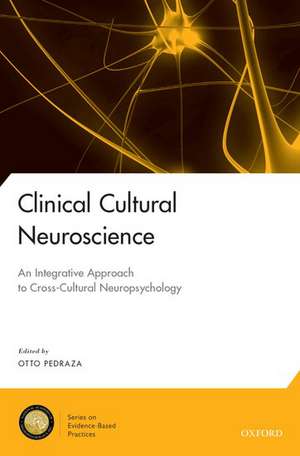 Clinical Cultural Neuroscience: An Integrative Approach to Cross-Cultural Neuropsychology de Otto Pedraza