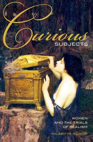 Curious Subjects: Women and the Trials of Realism de Hilary M. Schor