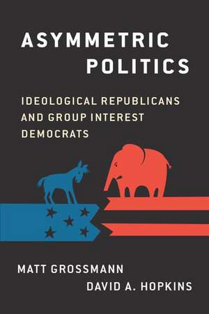 Asymmetric Politics: Ideological Republicans and Group Interest Democrats de Matt Grossman