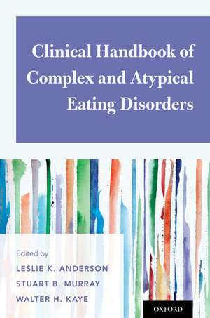 Clinical Handbook of Complex and Atypical Eating Disorders de Leslie K. Anderson