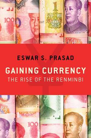 Gaining Currency: The Rise of the Renminbi de Eswar S. Prasad