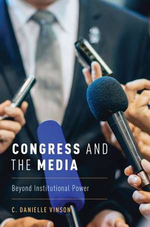 Congress and the Media: Beyond Institutional Power de Danielle Vinson