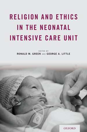 Religion and Ethics in the Neonatal Intensive Care Unit de Ronald M. Green