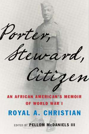 Porter, Steward, Citizen: An African American's Memoir of World War I de Royal A. Christian