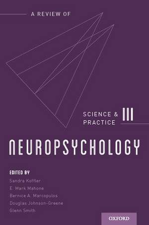 Neuropsychology: Science and Practice, Volume 3 de Sandra Koffler