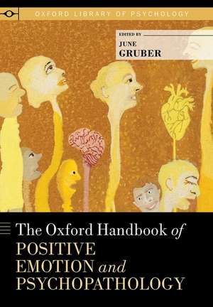 The Oxford Handbook of Positive Emotion and Psychopathology de June Gruber