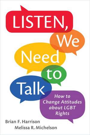 Listen, We Need to Talk: How to Change Attitudes about LGBT Rights de Brian F. Harrison