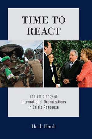 Time to React: The Efficiency of International Organizations in Crisis Response de Heidi Hardt