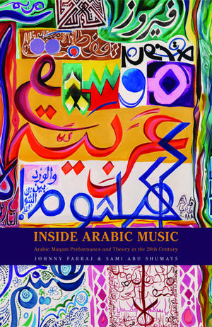 Inside Arabic Music: Arabic Maqam Performance and Theory in the 20th Century de Johnny Farraj