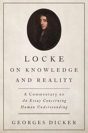 Locke on Knowledge and Reality: A Commentary on An Essay Concerning Human Understanding de Georges Dicker