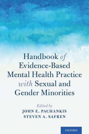 Handbook of Evidence-Based Mental Health Practice with Sexual and Gender Minorities de John E. Pachankis