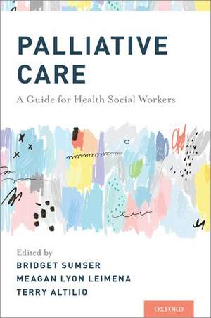 Palliative Care: A Guide for Health Social Workers de Bridget Sumser