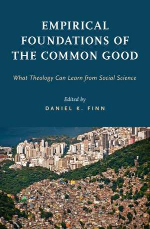 Empirical Foundations of the Common Good: What Theology Can Learn from Social Science de Daniel K. Finn