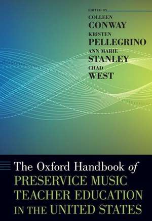 The Oxford Handbook of Preservice Music Teacher Education in the United States de Colleen Conway