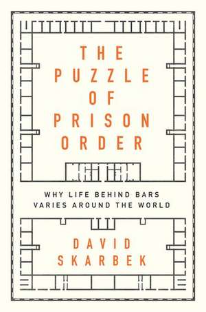 The Puzzle of Prison Order: Why Life Behind Bars Varies Around the World de David Skarbek