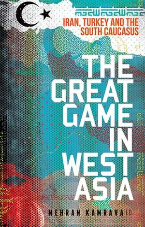 The Great Game in West Asia de Mehran Kamrava