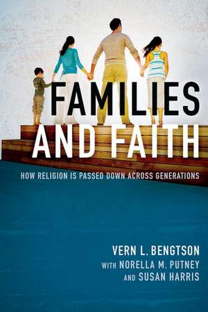 Families and Faith: How Religion is Passed Down across Generations de Vern L. Bengtson