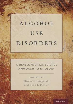 Alcohol Use Disorders: A Developmental Science Approach to Etiology de Hiram E. Fitzgerald