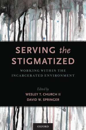 Serving the Stigmatized: Working within the Incarcerated Environment de Wesley T. Church