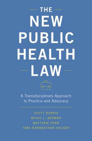 The New Public Health Law: A Transdisciplinary Approach to Practice and Advocacy de Scott Burris