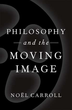 Philosophy and the Moving Image de Noël Carroll