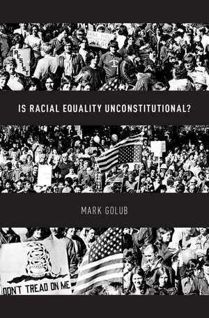 Is Racial Equality Unconstitutional? de Mark Golub