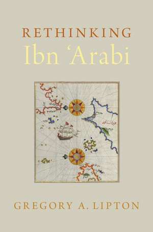 Rethinking Ibn 'Arabi de Gregory A. Lipton