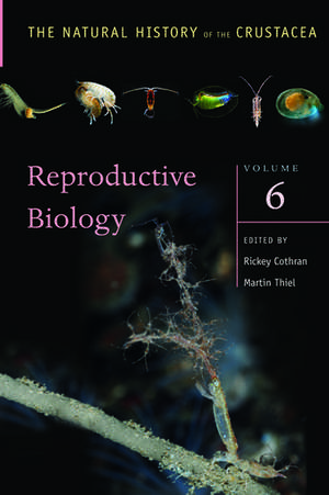 Reproductive Biology: The Natural History of the Crustacea, Volume 6 de Rickey Cothran