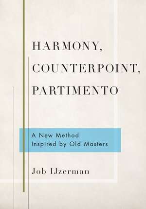 Harmony, Counterpoint, Partimento: A New Method Inspired by Old Masters de Job Ijzerman