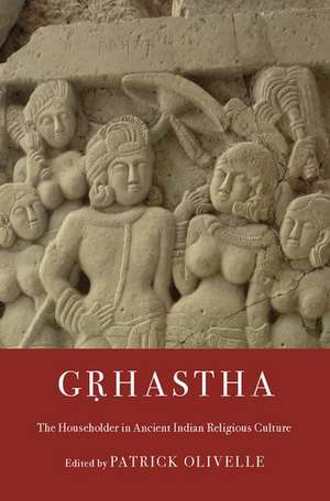 Gṛhastha: The Householder in Ancient Indian Religious Culture de Patrick Olivelle