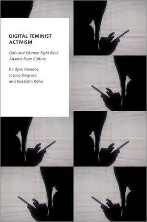 Digital Feminist Activism: Girls and Women Fight Back Against Rape Culture de Kaitlynn Mendes