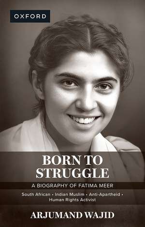 Born to Struggle: A Biography of Fatima Meer de Arjumand Wajid