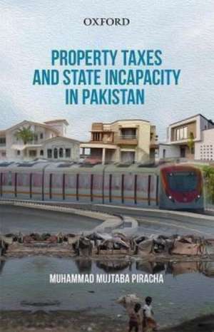 Property Taxes and State Incapacity in Pakistan de Muhammad Mujtaba Piracha