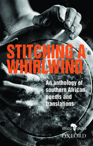 Stitching a Whirlwind: An Anthology of Southern African Poems and Translations de Various