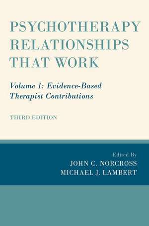 Psychotherapy Relationships that Work: Volume 1: Evidence-Based Therapist Contributions de John C. Norcross