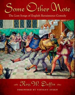 Some Other Note: The Lost Songs of English Renaissance Comedy de Ross W. Duffin