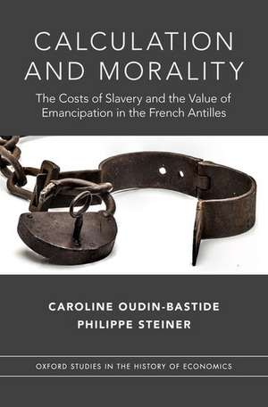 Calculation and Morality: The Costs of Slavery and the Value of Emancipation in the French Antilles de Caroline Oudin-Bastide