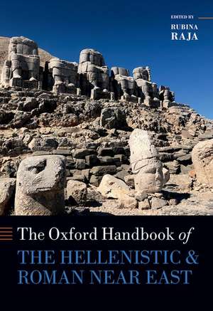 The Oxford Handbook of the Hellenistic and Roman Near East de Rubina Raja