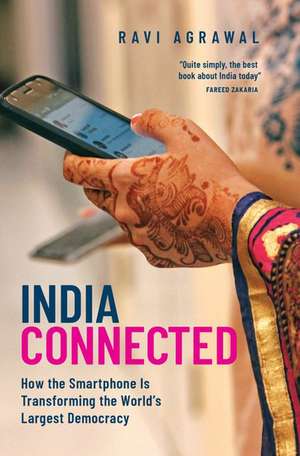 India Connected: How the Smartphone is Transforming the World's Largest Democracy de Ravi Agrawal