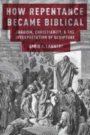 How Repentance Became Biblical de David A. Lambert